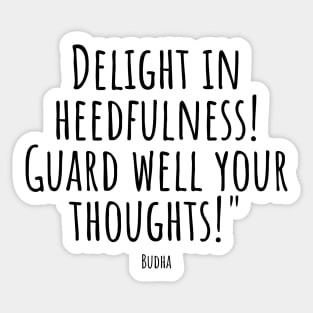Delight-in-heedfulness!-Guard-well-your-thoughts!"(Budha) Sticker